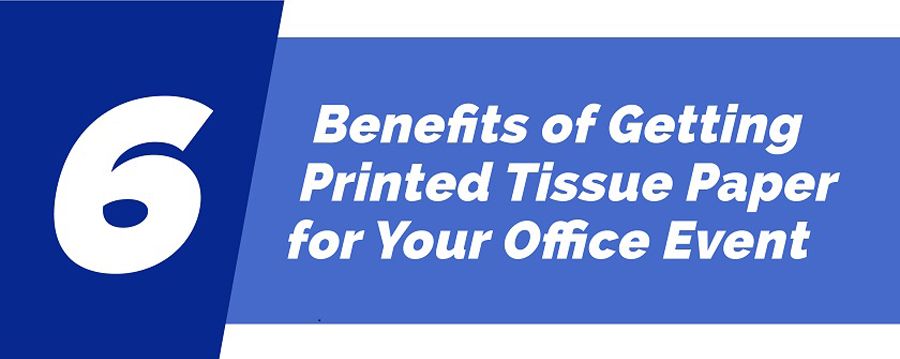 Benefits of Getting Printed Tissue Paper for Your Office Event